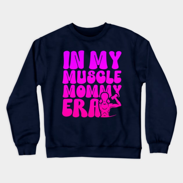 Funny in My Muscle Mommy Era Gym Workout Fitness Women Girls Crewneck Sweatshirt by click2print